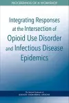 Integrating Responses at the Intersection of Opioid Use Disorder and Infectious Disease Epidemics cover