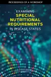 Examining Special Nutritional Requirements in Disease States cover