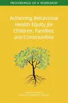 Achieving Behavioral Health Equity for Children, Families, and Communities cover