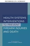 Health Systems Interventions to Prevent Firearm Injuries and Death cover