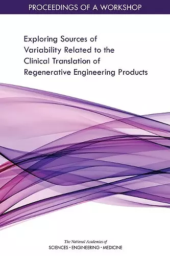 Exploring Sources of Variability Related to the Clinical Translation of Regenerative Engineering Products cover