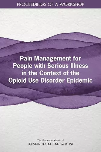 Pain Management for People with Serious Illness in the Context of the Opioid Use Disorder Epidemic cover