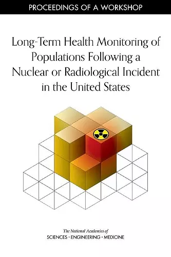 Long-Term Health Monitoring of Populations Following a Nuclear or Radiological Incident in the United States cover