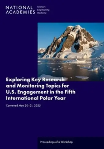 Exploring Key Research and Monitoring Topics for U.S. Engagement in the Fifth International Polar Year cover