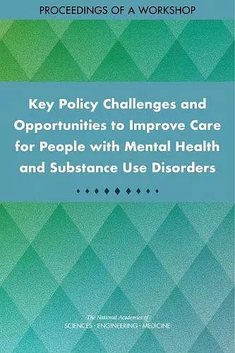 Key Policy Challenges and Opportunities to Improve Care for People with Mental Health and Substance Use Disorders cover