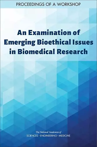 An Examination of Emerging Bioethical Issues in Biomedical Research cover