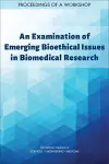 An Examination of Emerging Bioethical Issues in Biomedical Research cover