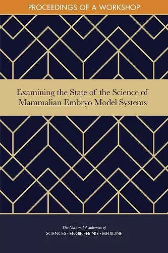 Examining the State of the Science of Mammalian Embryo Model Systems cover