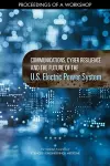 Communications, Cyber Resilience, and the Future of the U.S. Electric Power System cover