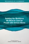 Building the Workforce We Need to Care for People with Serious Illness cover