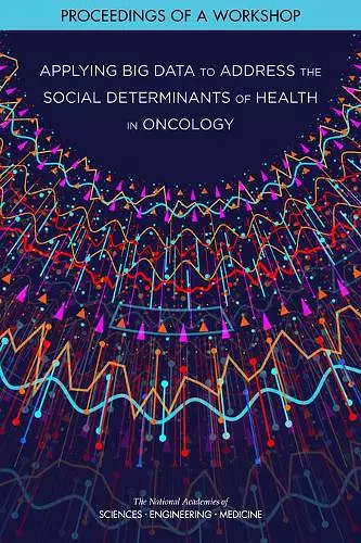 Applying Big Data to Address the Social Determinants of Health in Oncology cover