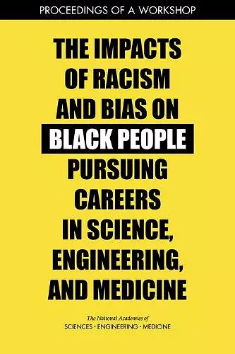 The Impacts of Racism and Bias on Black People Pursuing Careers in Science, Engineering, and Medicine cover