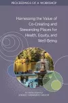 Harnessing the Value of Co-Creating and Stewarding Places for Health, Equity, and Well-Being cover