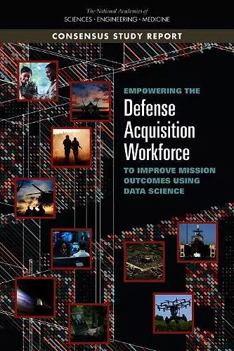 Empowering the Defense Acquisition Workforce to Improve Mission Outcomes Using Data Science cover