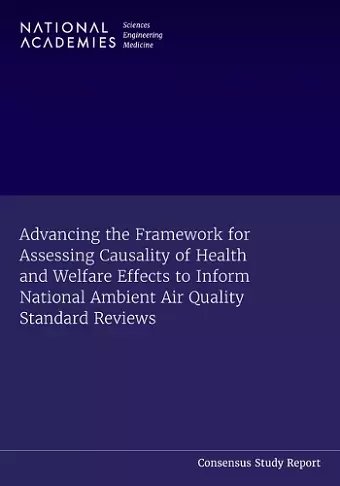 Advancing the Framework for Assessing Causality of Health and Welfare Effects to Inform National Ambient Air Quality Standard Reviews cover