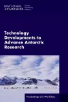 Technology Developments to Advance Antarctic Research cover