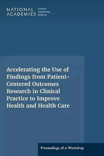 Accelerating the Use of Findings from Patient-Centered Outcomes Research in Clinical Practice to Improve Health and Health Care cover