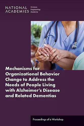 Mechanisms for Organizational Behavior Change to Address the Needs of People Living with Alzheimer's Disease and Related Dementias cover