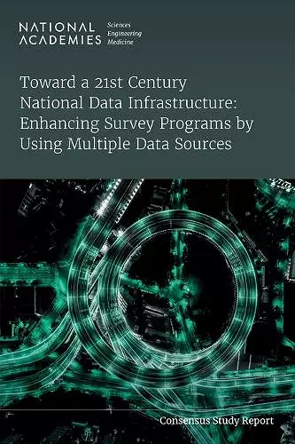 Toward a 21st Century National Data Infrastructure: Enhancing Survey Programs by Using Multiple Data Sources cover