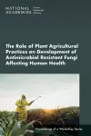 The Role of Plant Agricultural Practices on Development of Antimicrobial Resistant Fungi Affecting Human Health cover