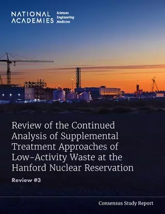 Review of the Continued Analysis of Supplemental Treatment Approaches of Low-Activity Waste at the Hanford Nuclear Reservation cover