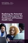 Realizing the Potential of Genomics across the Continuum of Precision Health Care cover