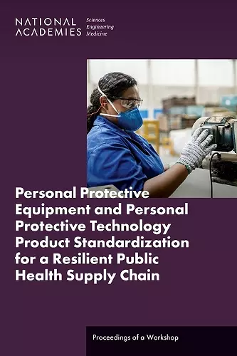 Personal Protective Equipment and Personal Protective Technology Product Standardization for a Resilient Public Health Supply Chain cover