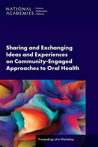 Sharing and Exchanging Ideas and Experiences on Community-Engaged Approaches to Oral Health cover