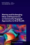 Sharing and Exchanging Ideas and Experiences on Community-Engaged Approaches to Oral Health cover