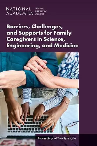 Barriers, Challenges, and Supports for Family Caregivers in Science, Engineering, and Medicine cover