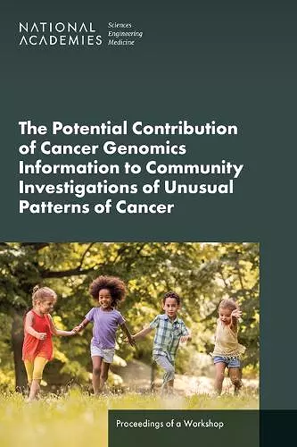 The Potential Contribution of Cancer Genomics Information to Community Investigations of Unusual Patterns of Cancer cover