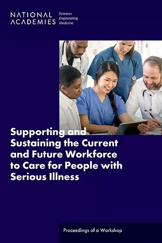 Supporting and Sustaining the Current and Future Workforce to Care for People with Serious Illness cover