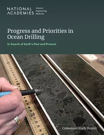 Progress and Priorities in Ocean Drilling: In Search of Earth's Past and Future cover