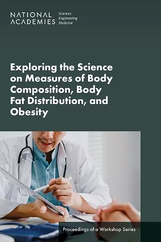 Exploring the Science on Measures of Body Composition, Body Fat Distribution, and Obesity cover