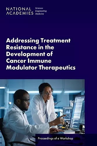 Addressing Treatment Resistance in the Development of Cancer Immune Modulator Therapeutics cover