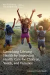 Launching Lifelong Health by Improving Health Care for Children, Youth, and Families cover