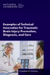 Examples of Technical Innovation for Traumatic Brain Injury Prevention, Diagnosis, and Care cover