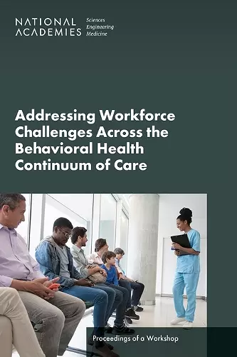 Addressing Workforce Challenges Across the Behavioral Health Continuum of Care cover