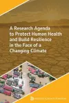 A Research Agenda to Protect Human Health and Build Resilience in the Face of a Changing Climate cover