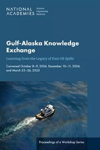 Gulf-Alaska Knowledge Exchange: Learning from the Legacy of Past Oil Spills cover