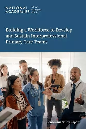 Building a Workforce to Develop and Sustain Interprofessional Primary Care Teams cover
