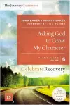 Asking God to Grow My Character: The Journey Continues, Participant's Guide 6 cover