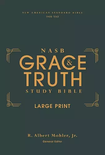 NASB, The Grace and Truth Study Bible (Trustworthy and Practical Insights), Large Print, Hardcover, Green, Red Letter, 1995 Text, Comfort Print cover