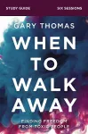 When to Walk Away Bible Study Guide cover