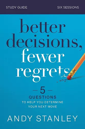 Better Decisions, Fewer Regrets Bible Study Guide cover