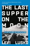 The Last Supper on the Moon Bible Study Guide plus Streaming Video cover
