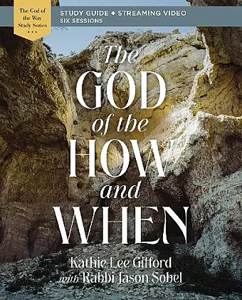 The God of the How and When Bible Study Guide plus Streaming Video cover