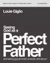 Seeing God as a Perfect Father Bible Study Guide plus Streaming Video cover