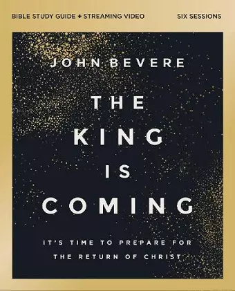 The King Is Coming Bible Study Guide plus Streaming Video cover