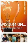 Wisdom On ... Making Good Decisions cover